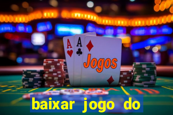 baixar jogo do tigrinho para ganhar dinheiro